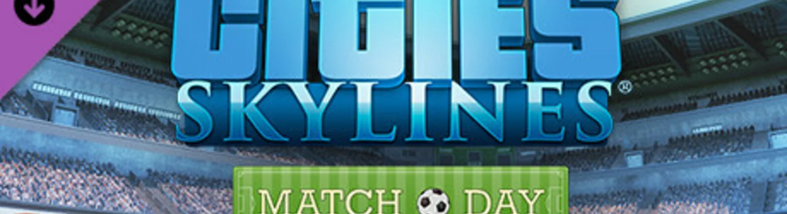 Farklı ülkelerde Cities: Skylines - Match Day çıkış tarihi